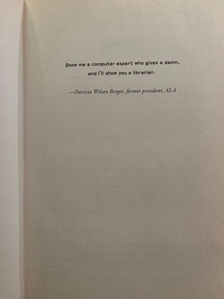 Quite at the beginning of “This book is overdue”

The quote reads: “Show me a computer expert who gives a damn and I’ll show you a librarian.” From Patricia Wilson Berger, former president, ALA