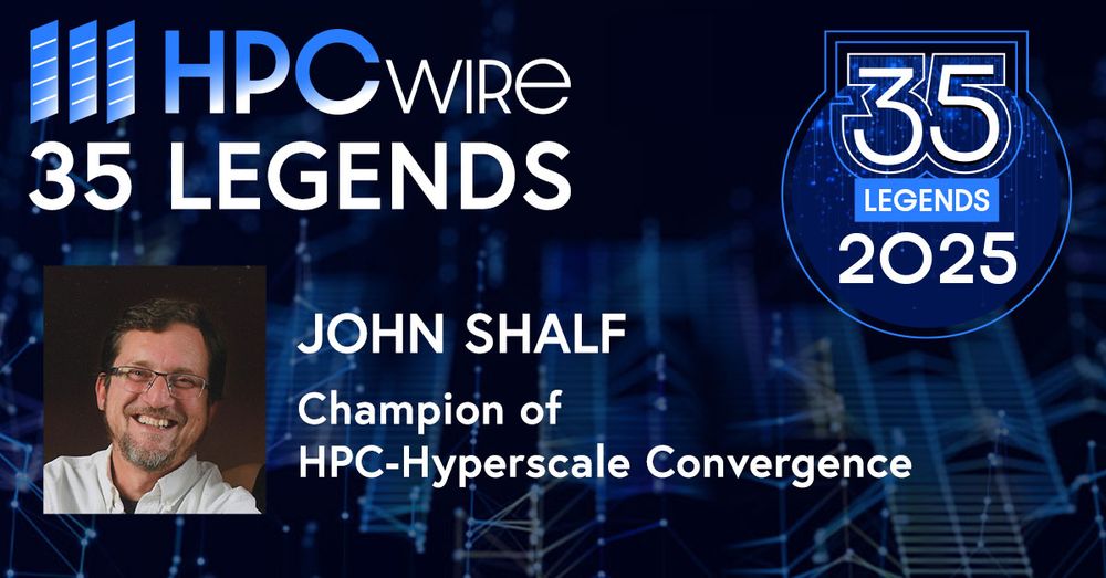 A graphic celebrating John Shalf's recognition as one of HPCWire's "35 Legends" for 2025. The image features the text "HPC Wire 35 Legends 2025" prominently at the top, with John Shalf's name displayed below it. The caption reads "Champion of HPC-Hyperscale Convergence." The background includes a stylized digital design, suggesting themes of technology and computing.