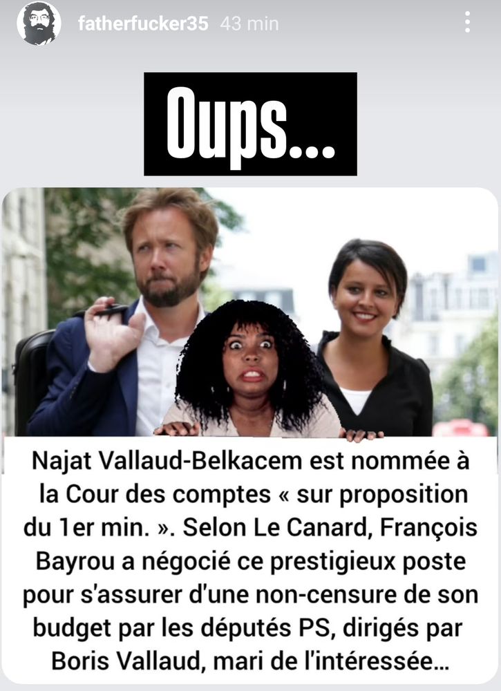 Najat Vallaud-Belkacem est nommée à la Cour des comptes « sur proposition du 1er ministre. ». Selon Le Canard, François Bayrou a négocié ce prestigieux poste pour s'assurer d'une non-censure de son budget par les députés PS, dirigés par Boris Vallaud, mari de l'intéressée...
