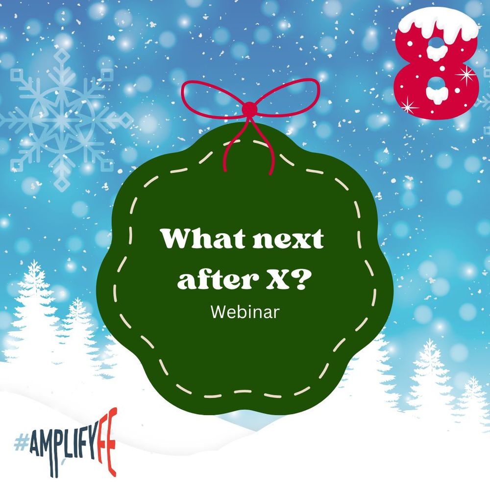#AmplifyFE festive image for day 8: What next after X? A webinar. 