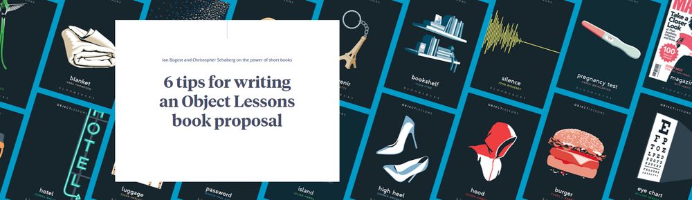 Banner of various Object Lessons book covers, with the text: '6 tips for writing an Object Lessons book proposal / Ian Bogost and Christopher Schaberg on the power of short books'