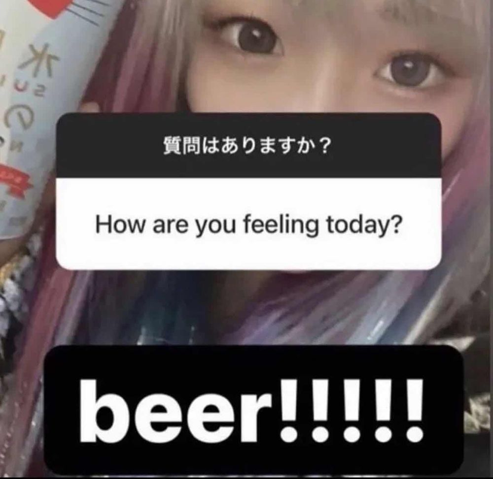 a girl with silvery mauve hair in the background
top text translates to "question" or something
"How are you feeling today?"
"beer!!!!!"