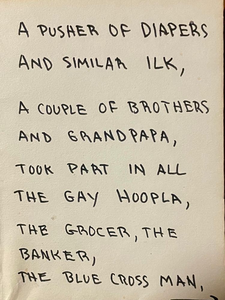 A pusher of diapers 
And similar ilk,
A couple of brothers and grandpapa,
Took part in all the gay hoopla,
The grocery, the banker, the Blue Cross man