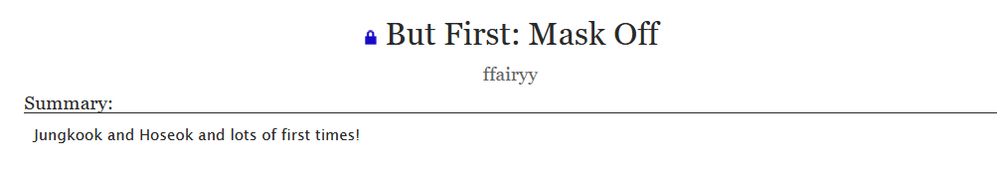 (Restricted) But First: Mask Off
ffairyy

Summary:

Jungkook and Hoseok and lots of first times!

