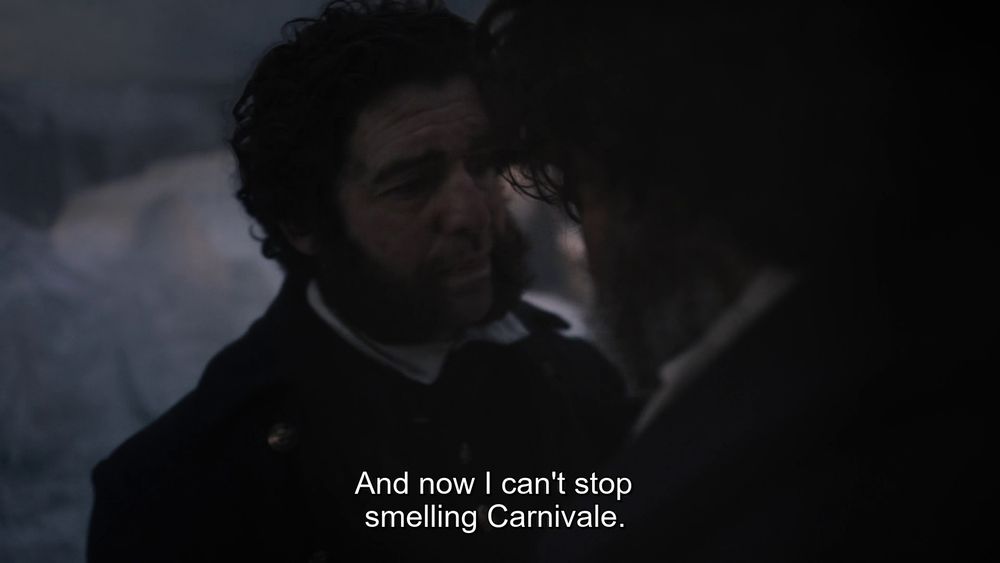 Collins: "And now I can't stop smelling Carnivale."
Goodsir: "The smoke, you mean?"
Collins: "More the meat."