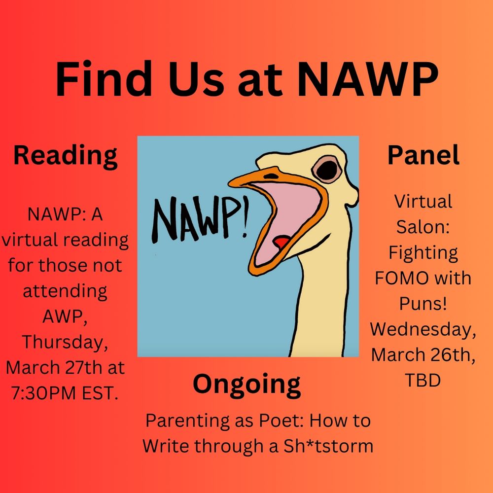 NAWPstritch giving his whereabouts during NAWP 2025. A panel on March 26th TBD, an open mic on March 27th at 7:30 EST and an ongoing event: parenting as a poet: how to write through a shitstorm.