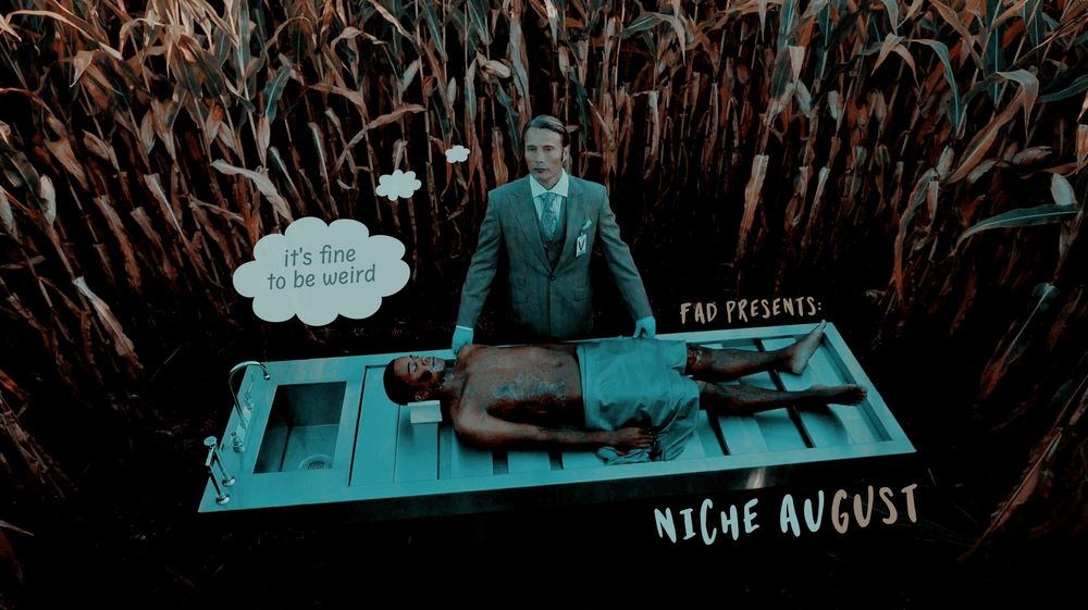 A screenshot from Sakizuke—Hannibal in a cornfield with Roland Umber's body on the mortuary table—with the text "FAD Presents: Niche AUgust." There's also a thought bubble from Hannibal that says "It's fine to be weird"