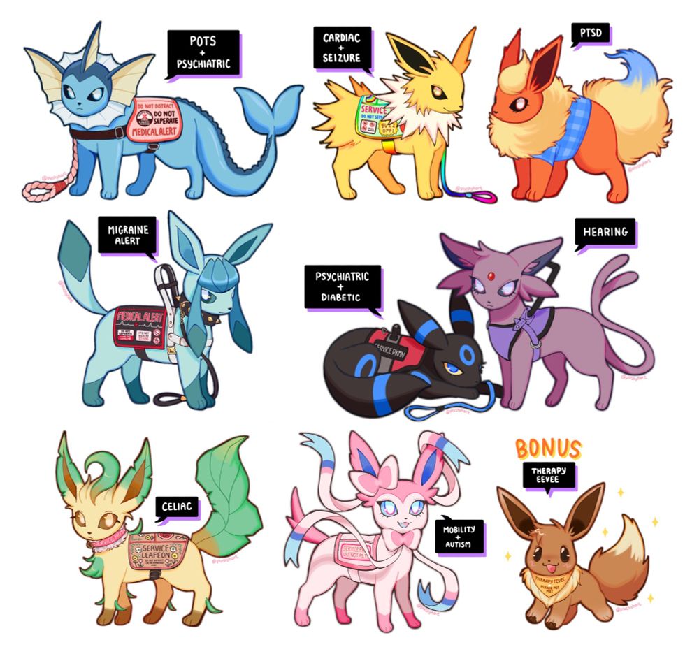 Art of Eeveelutions for disability support.

Vaporeon: POTS + Psychiatric
Jolteon: Cardiac + Seizure
Flareon: PTSD
Glaceon: Migraine alert
Umbreon: Psychiatric + Diabetic
Espeon: Hearing
Leafeon: Celiac
Sylveon: Mobility + Autism
Bonus: Therapy Eevee