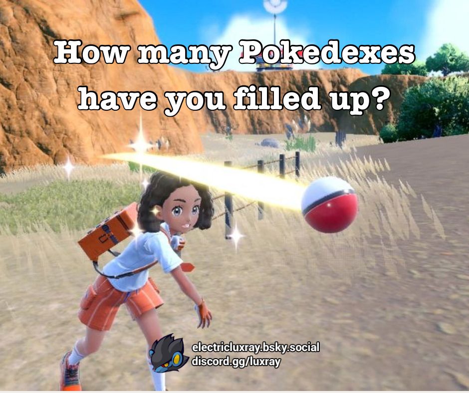 Text: How many Pokedexes have you filled up?

Image: Naranja student throws a Pokeball in the middle of a field