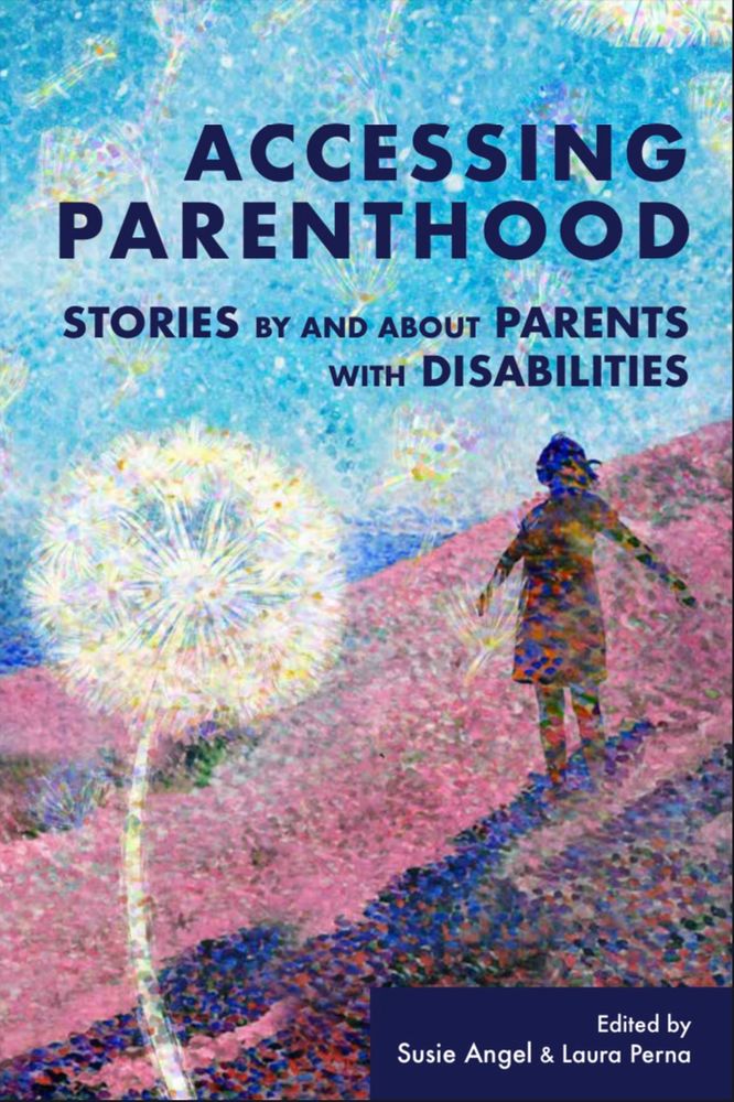 Book cover image of Accessing Parenthood: Stories By and About Parents with Disabilities. Image includes vague figure standing on a pink hill and a white dandelion. 