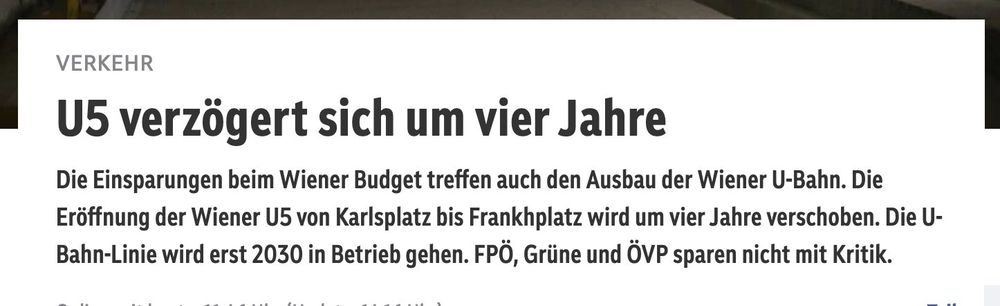 U5 verzögert sich um vier Jahre
Die Einsparungen beim Wiener Budget treffen auch den Ausbau der Wiener U-Bahn. Die Eröffnung der Wiener U5 von Karlsplatz bis Frankhplatz wird um vier Jahre verschoben. Die U-Bahn-Linie wird erst 2030 in Betrieb gehen. FPÖ, Grüne und ÖVP sparen nicht mit Kritik.