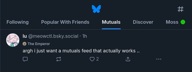 argh i just want a mutuals feed that actually works....................