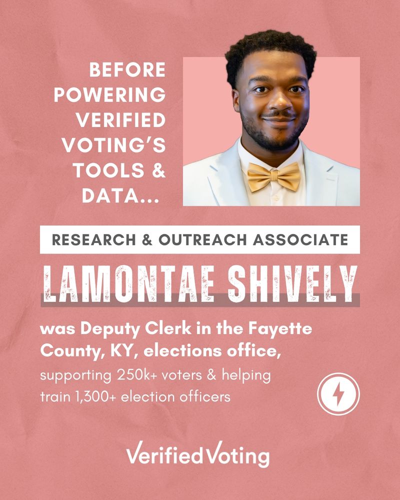 A graphic with a pink background featuring a portrait of Lamontae Shively, who is smiling and wearing a white suit jacket and a yellow bow tie. Text reads: "Before powering Verified Voting’s tools & data… Research & Outreach Associate Lamontae Shively was Deputy Clerk in the Fayette County, KY, elections office, supporting 250k+ voters & helping train 1,300+ election officers." Verified Voting logo appears at the bottom.