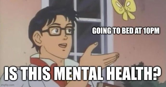 Man asking “is this mental health?” To a butterfly named “going to bed at 10pm” 