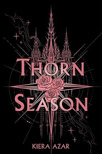Book with black background with a pink title saying Thorn Season along with three pink roses in the middle with a star/compass around it.  The author name is Kiera Azar which is also in pink lettering too.