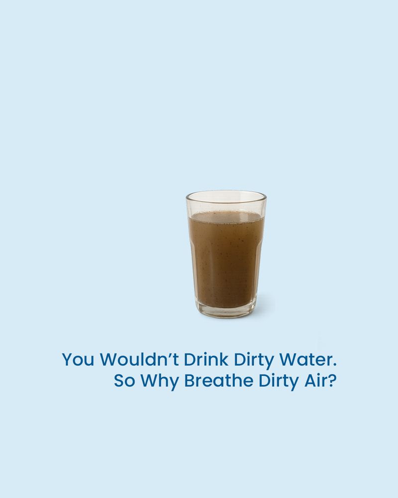 A clear glass filled with dirty brown water sits on a light blue background with the text “You Wouldn’t Drink Dirty Water — So Why Breathe Dirty Air?” written below.