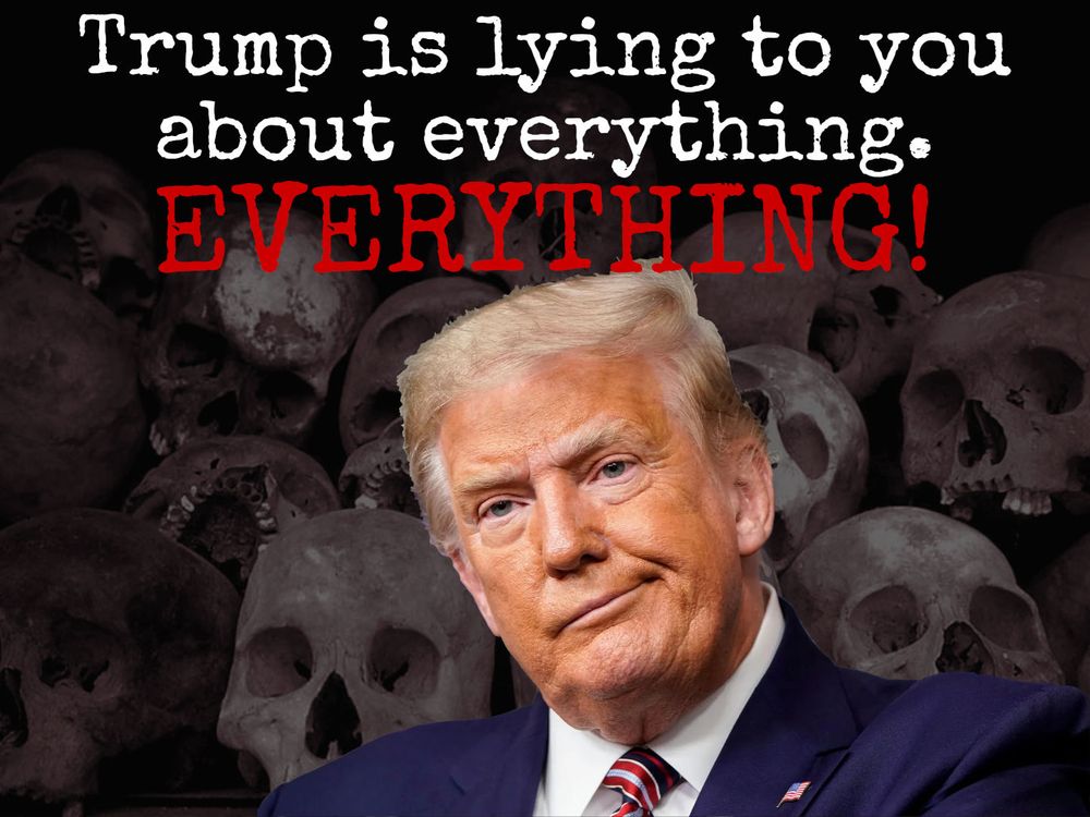 Trump is lying to you about everything.  EVERYTHING!