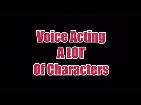 Voice Acting A LOT of Characters!