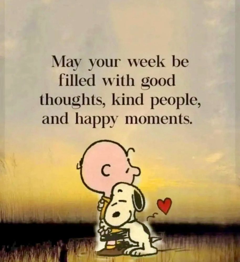 May your week be filled with good
