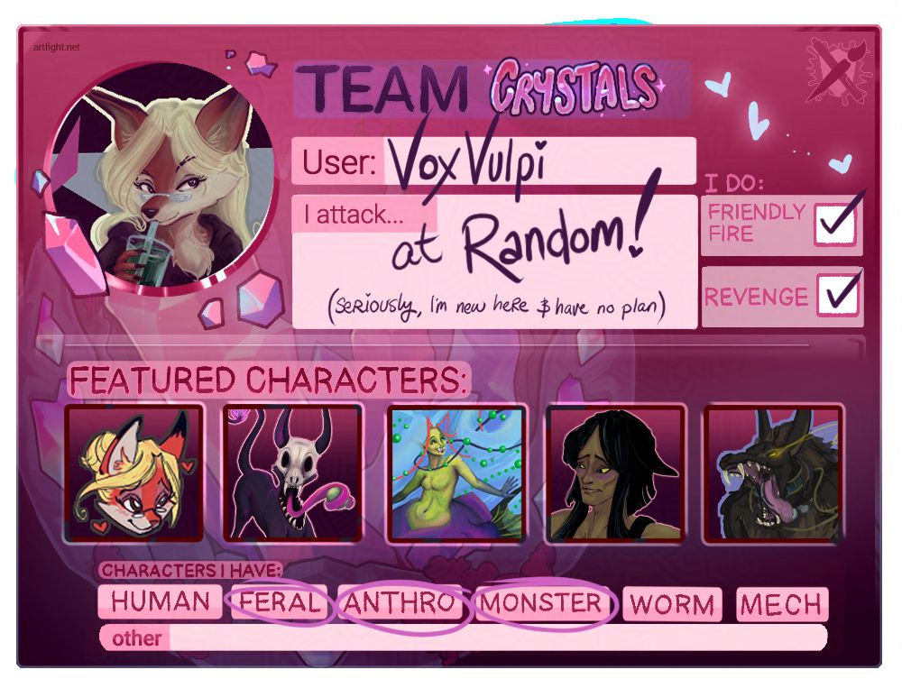 Shows my art fight team card.  It has my username (VoxVulpi), my picture and 5 of my characters in thumbnail size.  It says that I attack at random because I'm new and have no plan and also that I will do friendly fire and revenge attacks.