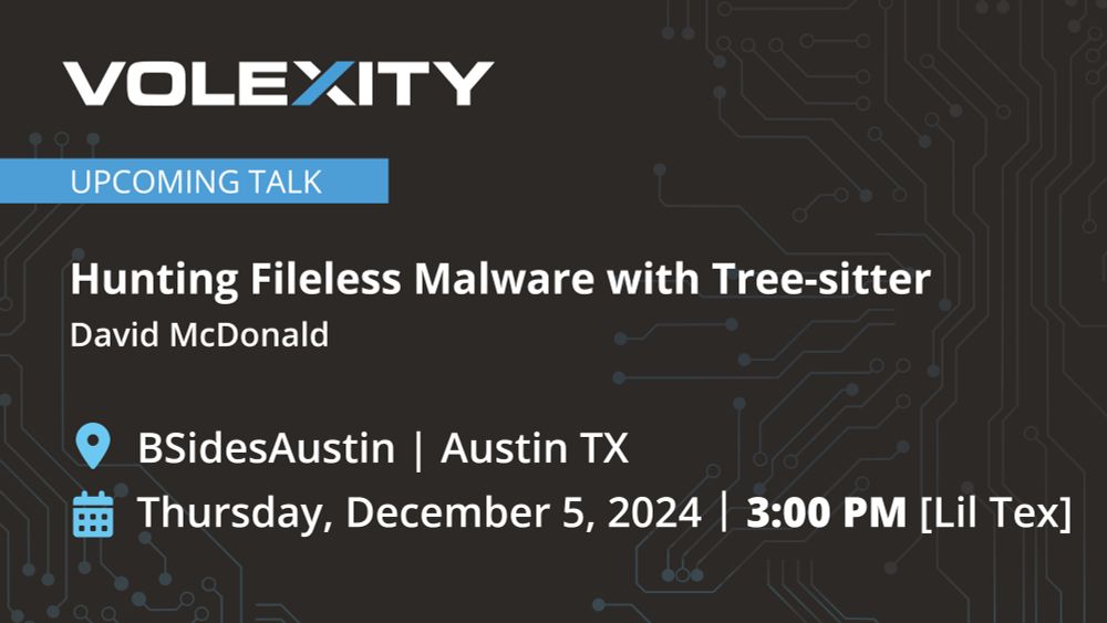 Volexity's David McDonald has an upcoming talk, "Hunting Fileless Malware with Tree-sitter", at BSidesAustin in Austin, Texas, on Thursday, December 5, 2024 at 3:00PM in the Lil Tex room.