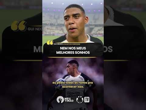 GUI NEGÃO FALA SOBRE SONHOS NO CORINTHIANS