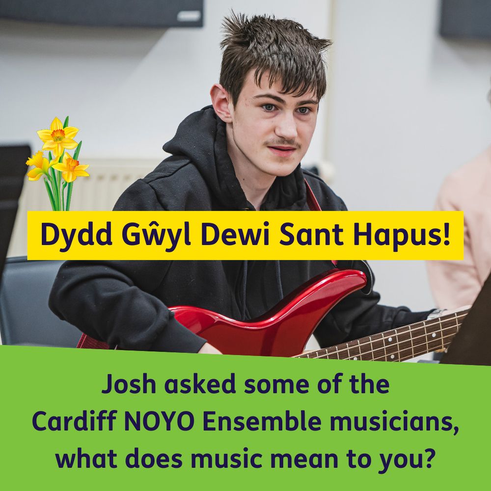 A young musician plays bass guitar. Text reads: "Dydd Gŵyl Dewi Sant Hapus! Josh asked some of the Cardiff NOYO Ensemble musicians, what does music mean to you?"