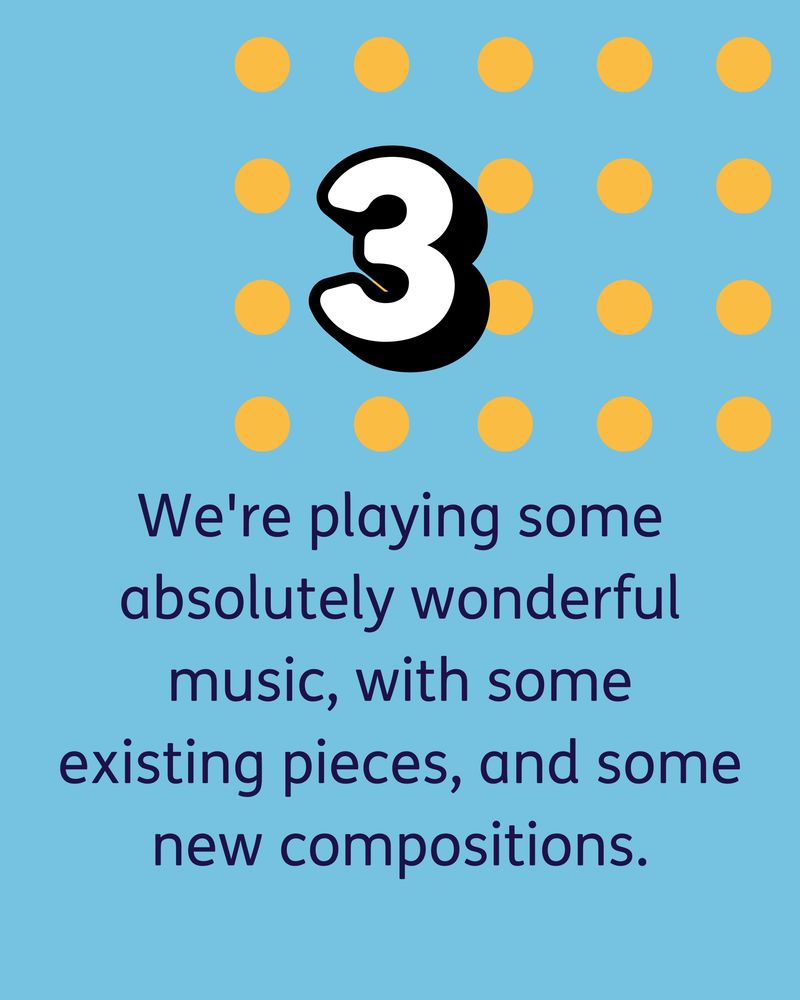 Text reads: "3. We're playing some absolutely wonderful music, with some existing pieces, and some new compositions."