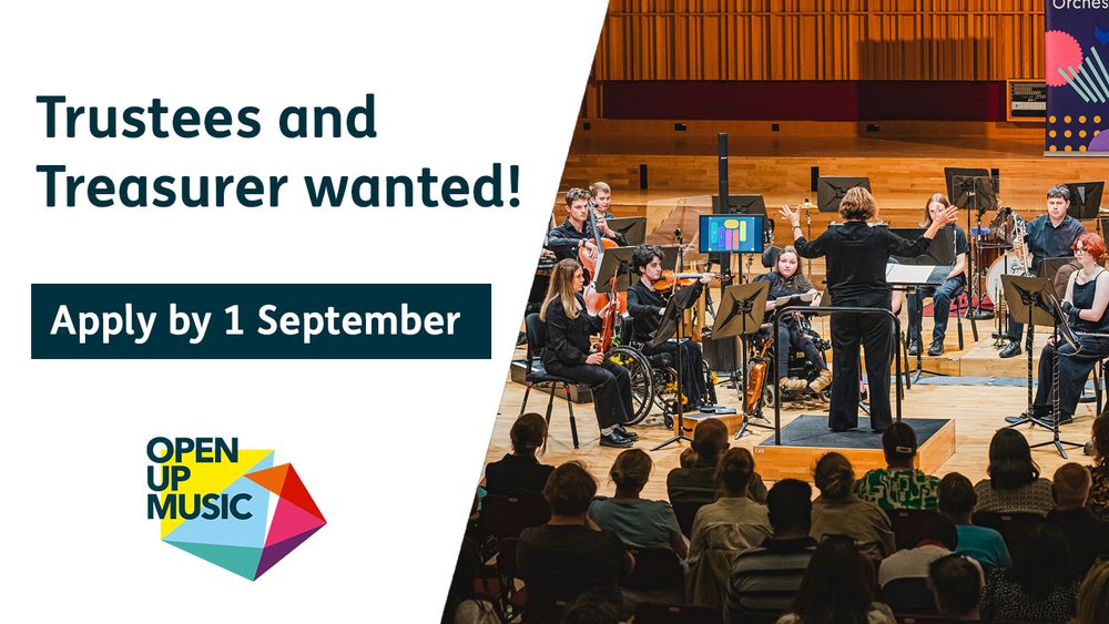 A photo of young disabled and non-disabled musicians performing to an audience. Text reads "Trustees and Treasurer wanted! Apply by 1 September".
