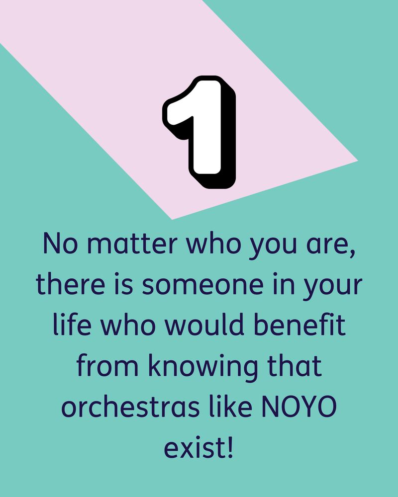 Text reads: "1. No matter who you are, there is someone in your life who would benefit from knowing that orchestras like NOYO exist!"