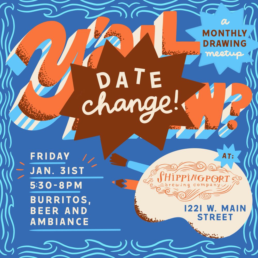 Flyer for a drawing event called “y’all draw?”! This flyer announces a date change. Y’all draw is meeting Friday January 31st at shippingport brewing, located at 1221 w. Main Street. 