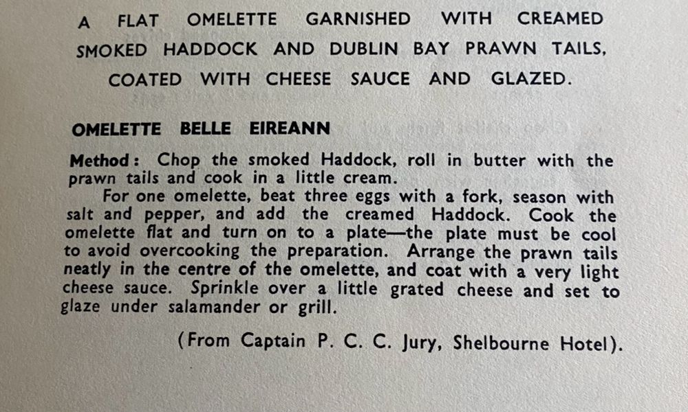 A recipe for a flat omelette called omelette Belle Eireann, with smoked haddock and prawn tails. From the then managing director of the Shelbourne Hotel.