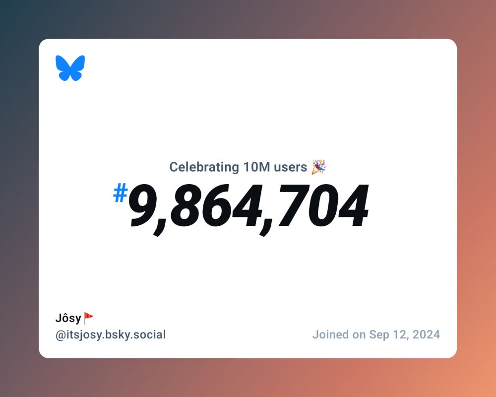 A virtual certificate with text "Celebrating 10M users on Bluesky, #9,864,704, Jôsy🚩 ‪@itsjosy.bsky.social‬, joined on Sep 12, 2024"