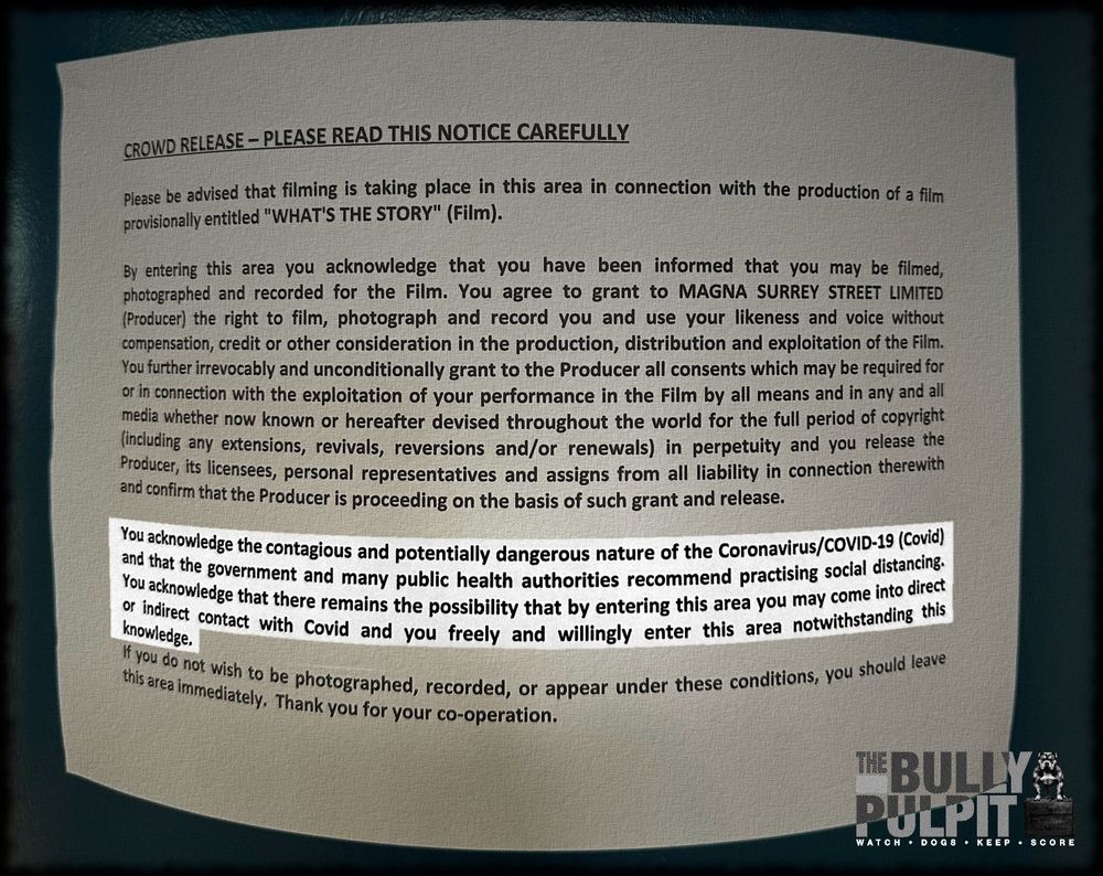 Photo credit: BenWebb69
Notes were placed in areas of documentary filming stating the inherent risks of COVID-19 at the Oasis concert in London, England (Wembley Stadium on July 25, 2025). This one reads:

CROWD RELEASE - PLEASE READ THIS NOTICE CAREFULLY
Please be advised that filming is taking place in this area in connection with the production of a film provisionally entitled "WHAT'S THE STORY" (Film). By entering this area you acknowledge that you have been informed that you may be filmed, photographed and recorded for the Film. You agree to grant to MAGNA SURREY STREET LIMITED (Producer the right to film, photograph and record you and use your likeness and voice without compensation, credit or other consideration in the production, distribution and exploitation of the Film.
You further irrevocably and unconditionally grant to the Producer all consents which may be required for or in connection with the exploitation of your performance in the Film by all means and in any and all media whether now known or hereafter devised throughout the world for the full period of copyright (including any extensions, revivals, reversions and/or renewals) in perpetuity and you release the Producer, its licensees, personal representatives and assigns from all liability in connection therewith and confirm that the Producer is proceeding on the basis of such grant and release.

You acknowledge the contagious and potentially dangerous nature of the Coronavirus/COVID-19 (Covid) and that the government and many public health authorities recommend practicing social distancing. You acknowledge that there remains the possibility that by entering this area you may come into direct or indirect contact with Covid and you freely and willingly enter this area notwithstanding this If you do not wish to be photographed, recorded, or appear under these conditions, you should leave this area immediately. Thank you for your co-operation.