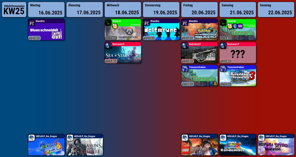 Montag:
BluesBro 19:00: Video schneiden
HDFoXLP_the_Dragon: Super Mario Sunshine


Dienstag:
HDFoXLP_the_Dragon: Assassins Creed Rouge

Mittwoch:
Vomarsk um 17:00 Uhr: Overwatch 2 mit Thoryvos
NeoLunarLP ab 19:30 Uhr: Sea of Stars

Donnerstag:
BluesBro ab 19:00 Uhr: deltarune Kapitel 2
Freitag:
BluesBro ab 19:00 Uhr: Pokémon Ultra Mond Reißlaus Only
NeoLunarLP ab 19:30 Uhr: Final Fantasy 7 Rebirth
TimensionFabian ab 22:00 Uhr: Terraria mit Retro Achievements
HDFoXLP_the_Dragon: LEGO Harry Potter: Jahr 5-7

Samstag:
Vomarsk ab 18:00 Uhr: Terraria mit Thoryvos, Darman und MewTubeElias
NeoLunarLP ab 19:30 Uhr: Mysteriöses
TimensionFabian ab 21:00 Uhr: Xenoblade Chronicles 3 DLC
HDFoXLP_the_Dragon: Super Mario Galaxy 2 Randomizer

Sonntag:
HDFoXLP_the_Dragon: HDFoXLPs Spyro Maraton
