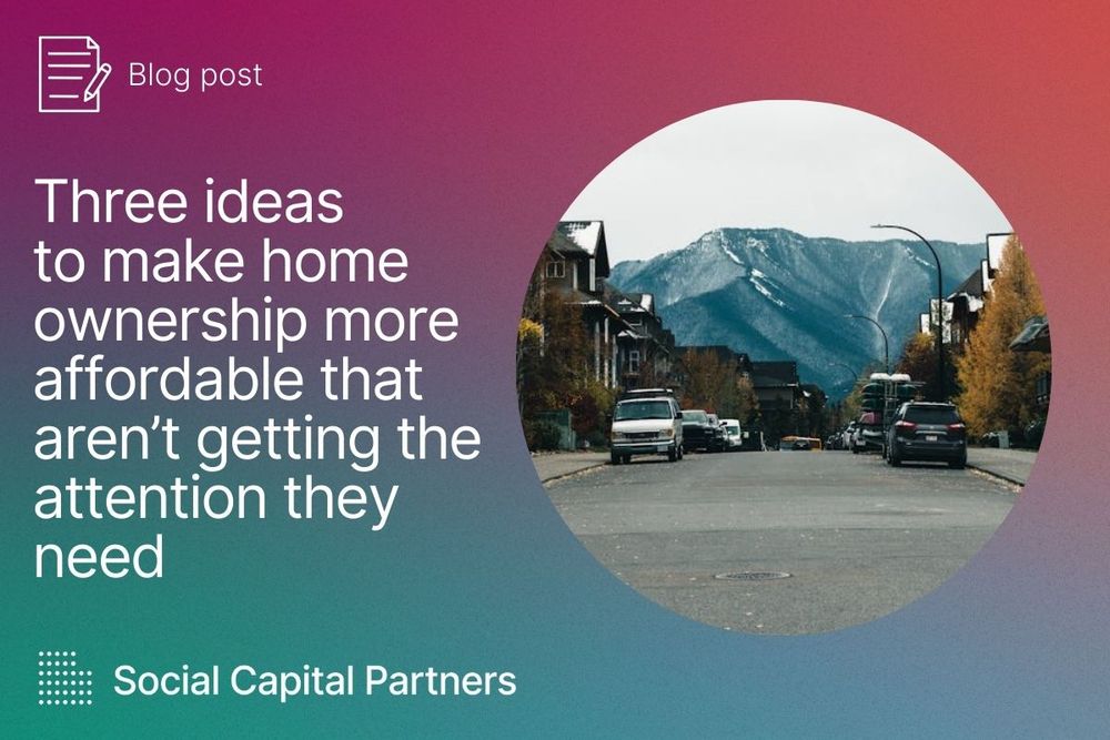 Blog post: three ideas to make home ownership more affordable that aren't getting the attention they need.