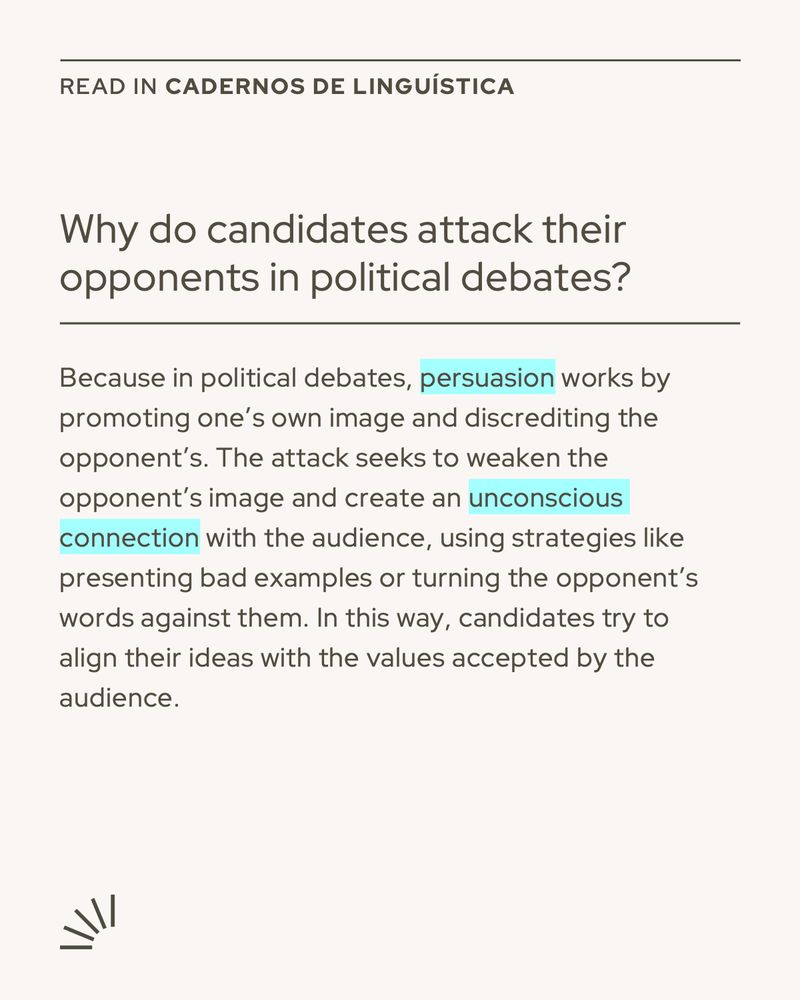 Image with a light background and centered text. At the top, in uppercase gray letters: "READ IN CADERNOS DE LINGUÍSTICA". Below, the question in bold: "Why do candidates attack their opponents in political debates?". The text explains that in political debates, persuasion happens by promoting one’s own image and discrediting the opponent’s. The attack aims to weaken the opponent and create an unconscious agreement with the audience, using arguments like bad examples and turning the opponent’s words against them. This way, candidates try to align their ideas with values accepted by the audience. The words "persuasion" and "unconscious agreement" are highlighted with a light blue background. In the bottom left corner, there is a small stylized lightning icon.