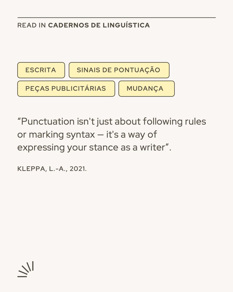 A social media graphic promoting a linguistics article. At the top, it says "Read in Cadernos de Linguística". Below are four yellow tags with black text: “ESCRITA”, “SINAIS DE PONTUAÇÃO”, “PEÇAS PUBLICITÁRIAS”, and “MUDANÇA”. The central quote reads:
"Punctuation isn't just about following rules or marking syntax — it's a way of expressing your stance as a writer."
At the bottom, the citation appears: Kleppa, L.-A., 2021. A small black logo resembling radiating lines is in the bottom left corner. The background is a soft beige.