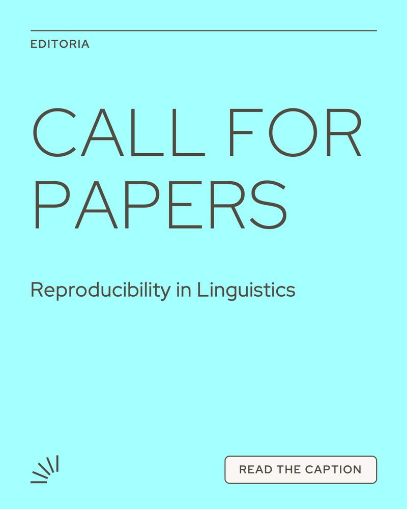 Image with a solid light blue background. At the top, a thin horizontal line separates the small uppercase word “EDITORIA.” Large bold uppercase text in the center reads: “CALL FOR PAPERS.” Below it, smaller text says: “Reproducibility in Linguistics.” In the lower-left corner, there is a small abstract icon of short radiating lines, and in the lower-right corner, a rounded rectangular button with the text “READ THE CAPTION.”