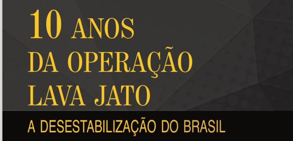 Por que fazer um livro sobre os 10 anos da Lava Jato? E por que chamar de desestabilização do Brasil?