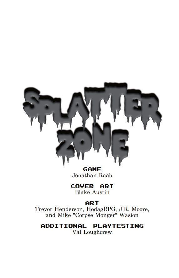 Splatter Zone title page. Game by Jonathan Raab, cover art by Blake Austin, Art by Trevor Henderson, HodagRPG, J.R. Moore, and Mike "Corpse Monger" Wasion, Additional playtesting by Val Loughcrew