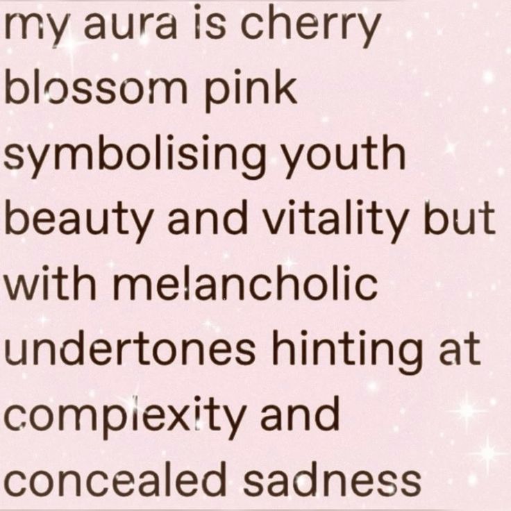 my aura is cherry blossom pink symbolizing youth beauty and vitality but with melancholic undertones hinting at complexity and concealed sadness