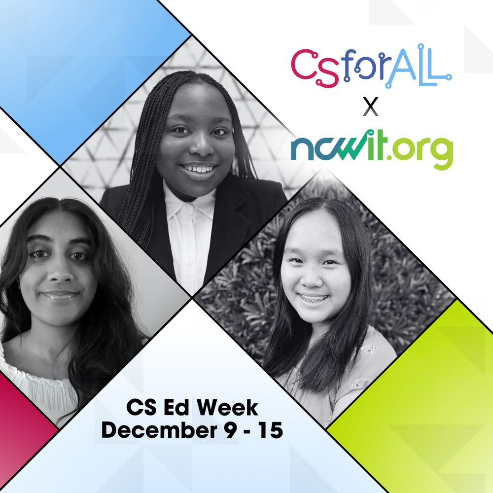 White graphic design with red, blue, and green color blocks and diamond elements featuring photos of Laasya Aki, Grace Magny-Fokam, and Katelyn Liu next to the full color CSforALL and ncwit.org logos. Text reads: “CS Ed Week | December 9-15” 