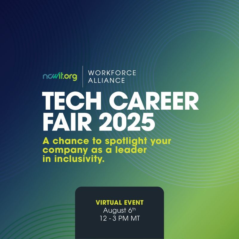 Square blue and green design with circular accents, the full color ncwit.org | Workforce Alliance logo and text: “Tech Career Fair 2025 | A chance to spotlight your company as a leader in inclusivity. | Virtual Event; August 6th | 12-3 PM MT”