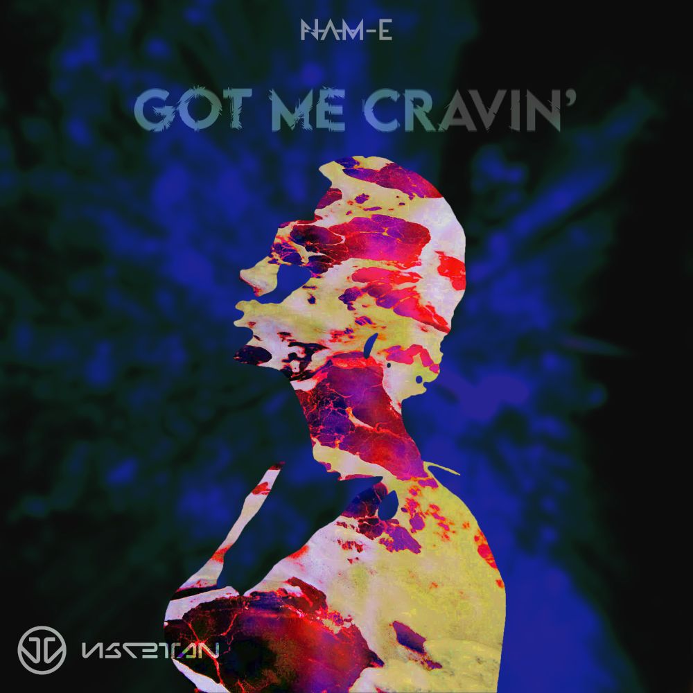 NAM-E - Got Me Cravin'