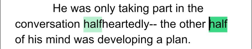 "He was only taking part in the conversation halfheartedly-- the other half of his mind was developing a plan."