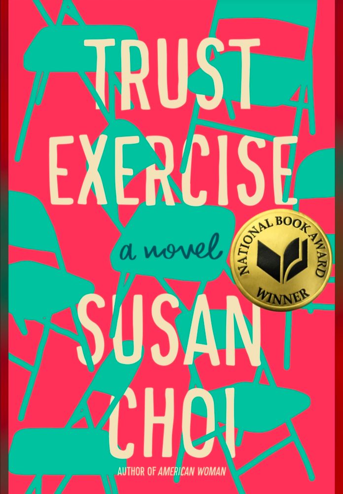 Trust exercise
A novel
National book award winner
Susan Choi
Author of American Woman