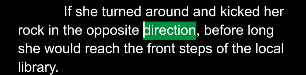 If she turned around and kicked her rock in the opposite direction, before long she would reach the front steps of the local library. 

