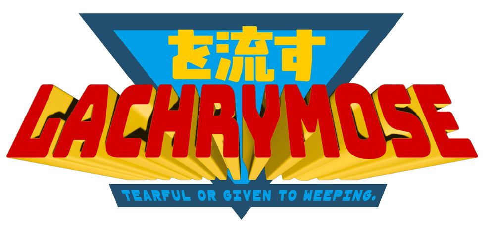logo reading "LACHRYMOSE: tearful or given to weeping"