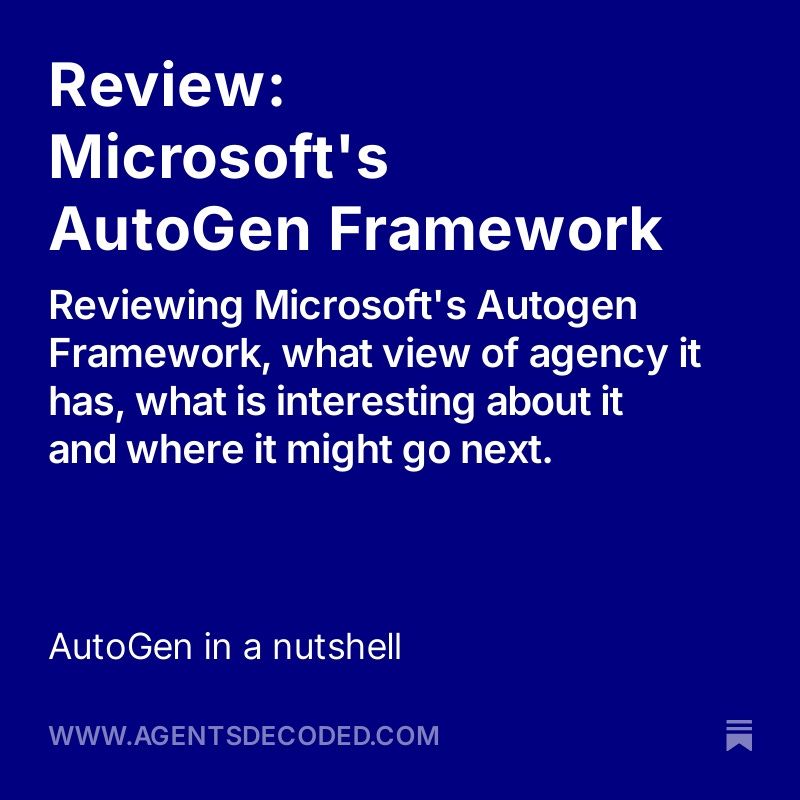 Review: Microsoft's AutoGen Framework
Reviewing Microsoft's Autogen Framework, what view of agency it has, what is interesting about it and where it might go next.
